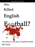 Who Killed English Football? Second Edition Kpc Exall Taschenbuch Englisch 2008