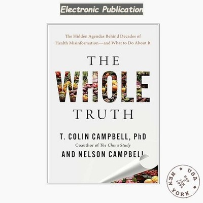 The Whole Truth: The Hidden Agendas Behind De, T. Colin Campbell PhD 2026