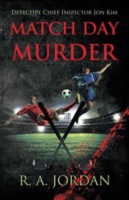 Match Day Murder Detective Chief Inspector Jon Kim -  NEW R. A. Jordan 2021-06-2