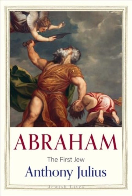 Abraham The First Jew by Anthony Julius (Hardback Book)