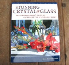 Stunning Crystal Glass Watercolor Painting Book Joyce Faulknor North Light HBD