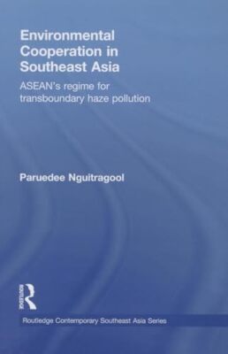Environmental Cooperation in Southeast Asia: ASEAN's Regime for ...