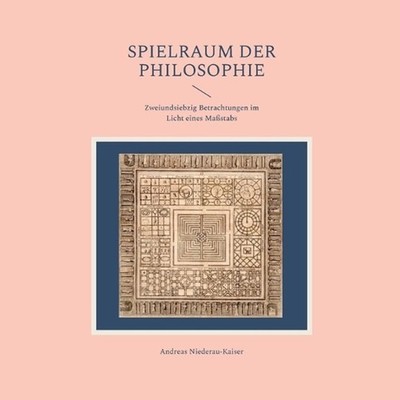 Spielraum der Philosophie: Zweiundsiebzig Betrachtungen im Licht eines Massstabs