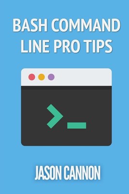Bash Command Line Pro Tips by Jason Cannon (English) Paperback Book