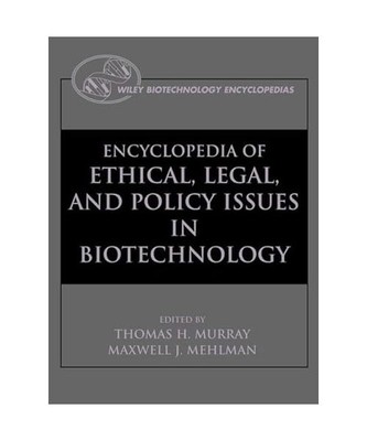 Encyclopedia of Ethical, Legal, and Policy Issues in Biotechnology