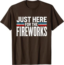 Just Here For The Fireworks Patriotic Funny Fourth Unisex T-Shirt