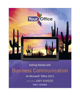 Getting Started with Business Communication for Microsoft Office 2013, Amy S. Ki