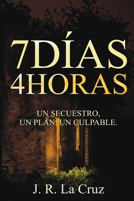 7Das 4Horas: Un Secuestro, Un Plan, Un Culpable by J.R. La Cruz Paperback Book