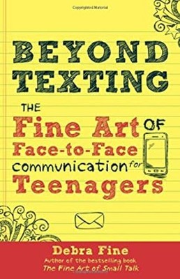 Beyond Texting : The Fine Art of Face-to-Face Communication for T