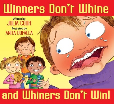 Winners Don t Whine and Whiners Don t Win: A Picture Book About Good Spo...