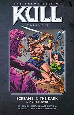 THE CHRONICLES OF KULL VOLUME 3: SCREAMS IN THE DARK AND By Roy Thomas & VG