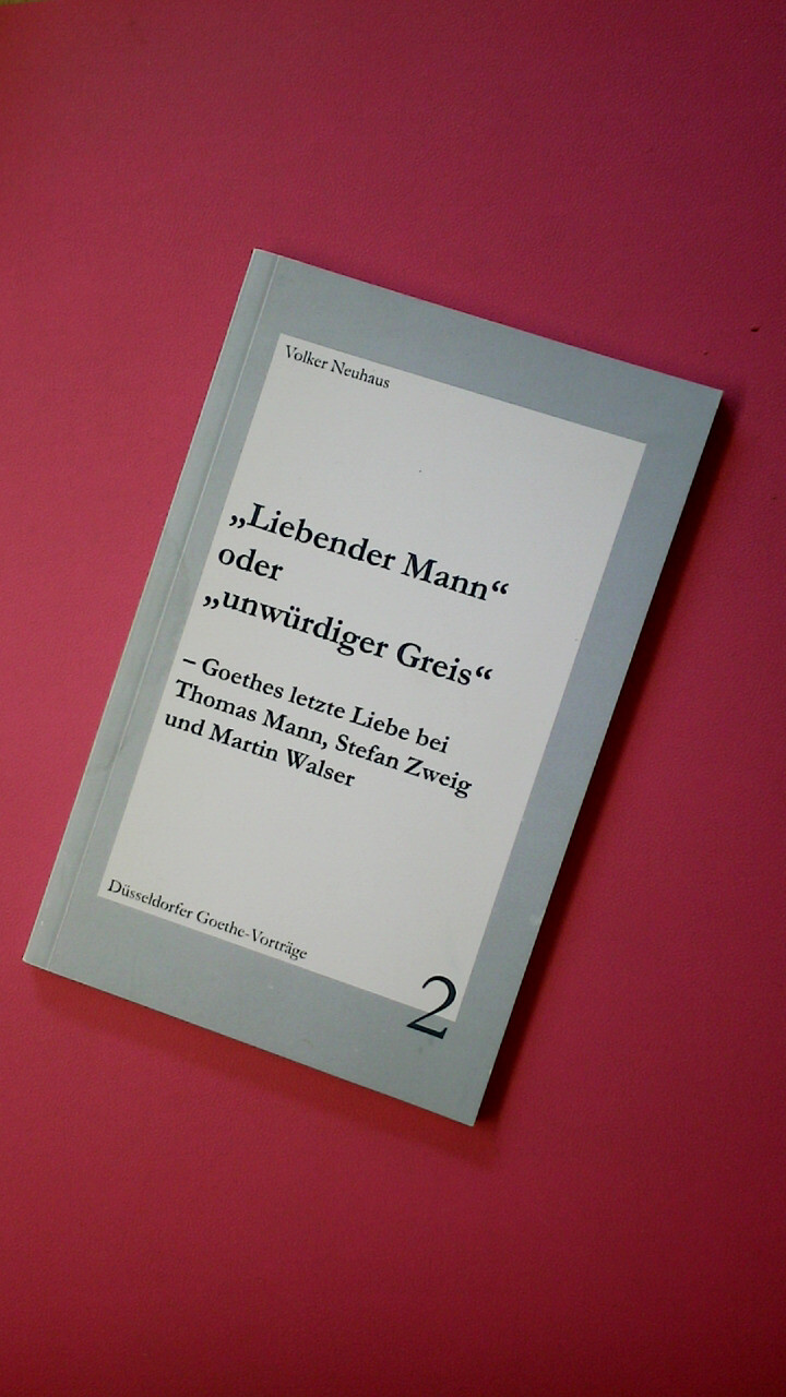 165419 Volker Neuhaus "LIEBENDER MANN" ODER "UNWÜRDIGER GREIS": GOETHES LETZTE
