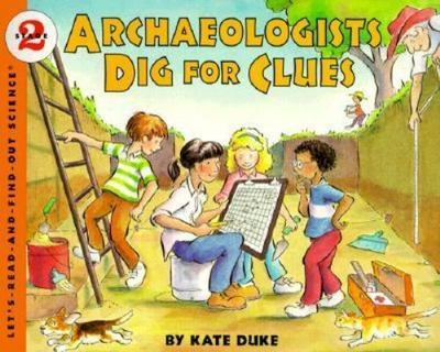 Archaeologists Dig for Clues (Let's-Read-and-Find-Out Science 2) by Duke, Kate,