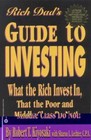 Rich Dad's Guide to Investing: What the Rich Invest in That the Poor and...