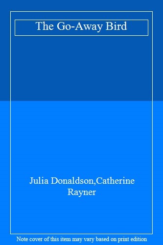 The Go-Away Bird-Julia Donaldson,Catherine Rayner