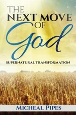 The Next Move Of God: Supernatural Transformation