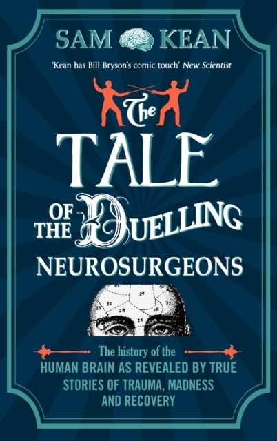 The Tale of the Duelling Neurosurgeons by Sam Kean (Paperback Book)