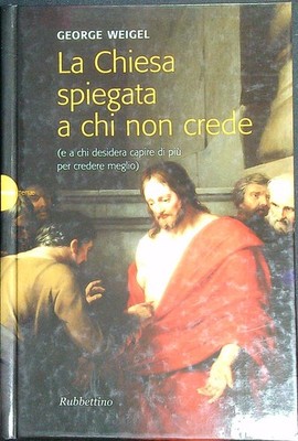 DIE KIRCHE ERKLÄRT DENEN, DIE NICHT GLAUBEN WEIGEL GEORGE RUBBETTINO 2008 NOVAE TERRAE