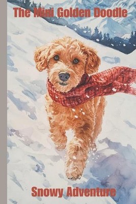 The Mini Golden Doodle's Snowy Adventure by Simran Kaur Paperback Book