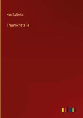 Kurd Laßwitz | Traumkristalle | Buch | Deutsch (2022) | 52 S. | Outlook Verlag