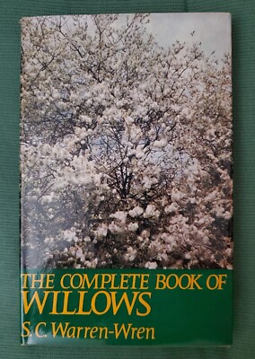 The Complete Book of Willows by S.C. Warren-Wren 1972