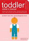 The Toddler Owner's Manual: Operating Instructions, Troubleshooting - Very Good