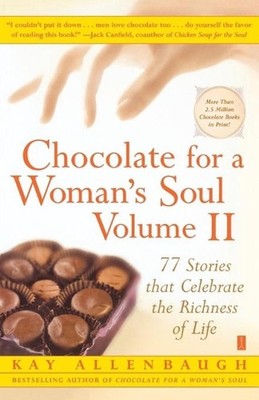 Chocolate for a Woman's Soul Volume II: 77 Stories that Celebrate the Richness o