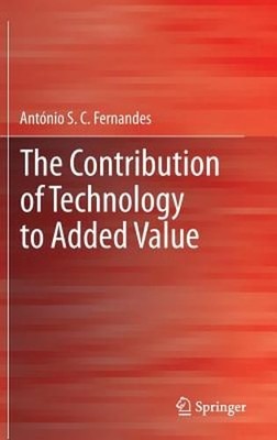 The Contribution of Technology to Added Value by António S C Fernandes: New