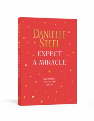 Expect a Miracle: Quotations to Live and Love by by Danielle Steel: New