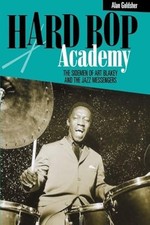 Hard Bop Academy: The Sidemen of Art Blakey and the Jazz Messengers