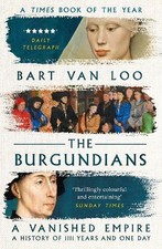 The Burgundians: A Vanished Empire, Loo, Bart Van