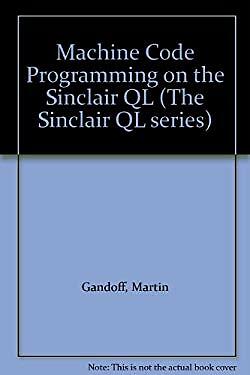 Machine Code Programming on The Sinclair QL Martin Gandoff 1985 Vintage ...