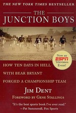 The Junction Boys: How Ten Days in Hell with Bear Bryant Forged a Championsh...