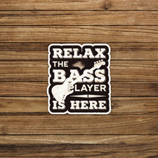 Relax the Bass Player is Here - Funny Bass Guitar Sticker Decal 328
