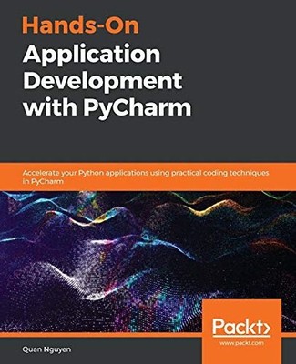 Hands-On Application Development with PyCharm: Accelerate your Python applicatio