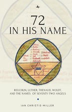 72 in His Name: Reuchlin, Luther, Thenaud, Wo...