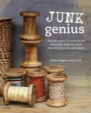 Junk Genius: Stylish Ways to Reinvent Everyday Objects - Hardcover - GOOD