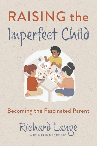 Raising the Imperfect Child: Becoming the Fascinated Parent by Richard Lange Pap - Picture 1 of 1