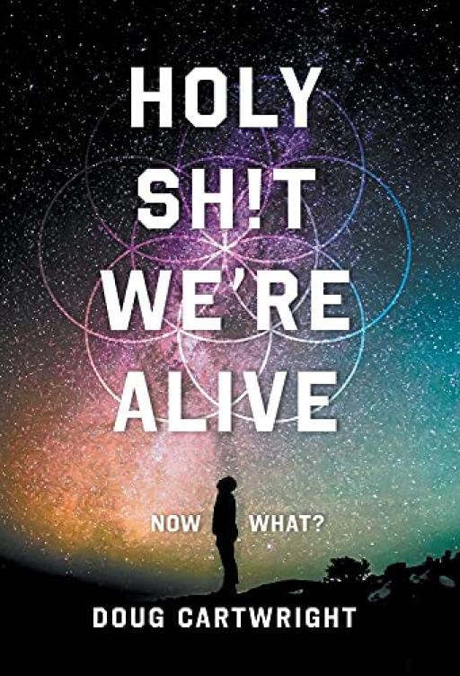 Holy Sh!t Were Alive: Now What? - Doug Cartwright - Good - Paperback