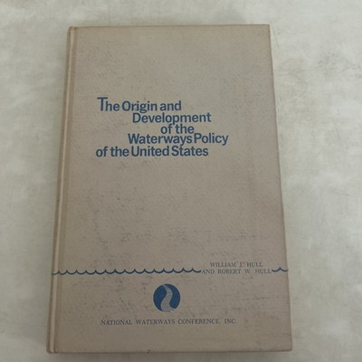 The Origin and Development of the Waterways Policy of the US, Hull