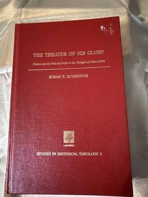 THE THEATER OF HIS GLORY Susan E. Schreiner HC 1991 John Calvin Theology Reforma