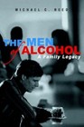 The Men of Alcohol a Family Legacy by Michael Reed 9780595372706