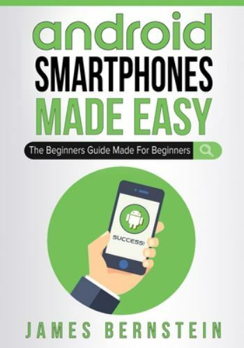 Computers Made Easy Ser.: Android Smartphones Made Easy : The Beginners Guide...