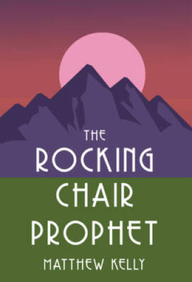 The Rocking Chair Prophet - Hardcover By Matthew Kelly - VERY GOOD