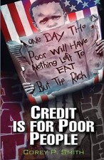 Credit Is For Poor People by Corey P. Smith Paperback Book