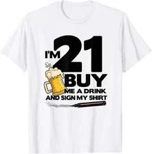 I'm 21 Buy Me a Drink & Sign My Shirt - 21st Birthday Beer T-Shirt