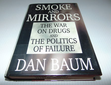 Smoke and Mirrors : The War on Drugs and the Politics of Failure by Dan Baum...