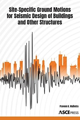 Site-Specific Ground Motions for Seismic Design of by Praveen Malhotra