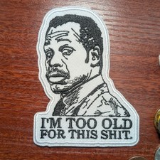 Funny Patch I'm Too Old For This Sh t Movie Quote Embroidered Iron On 3.5x3.75