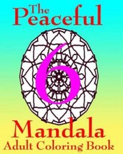 The Peaceful Mandala Adult Coloring Book No 6: A Fun And Relaxing Coloring...